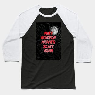 Make Horror Movies Scary Again. Baseball T-Shirt